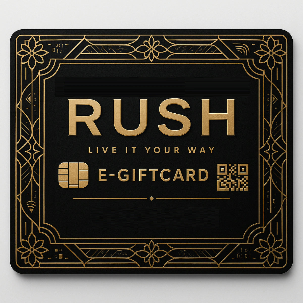 The RUSH e-Giftcard features a black and gold ornate design with "RUSH" in large letters, "LIVE IT YOUR WAY," a chip icon, a QR code, and decorative borders.